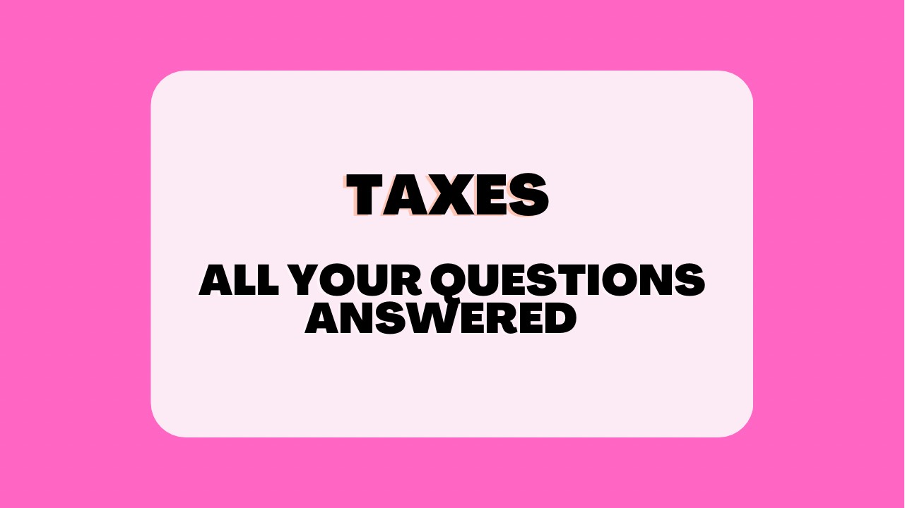 Taxes | All Your Questions Answered